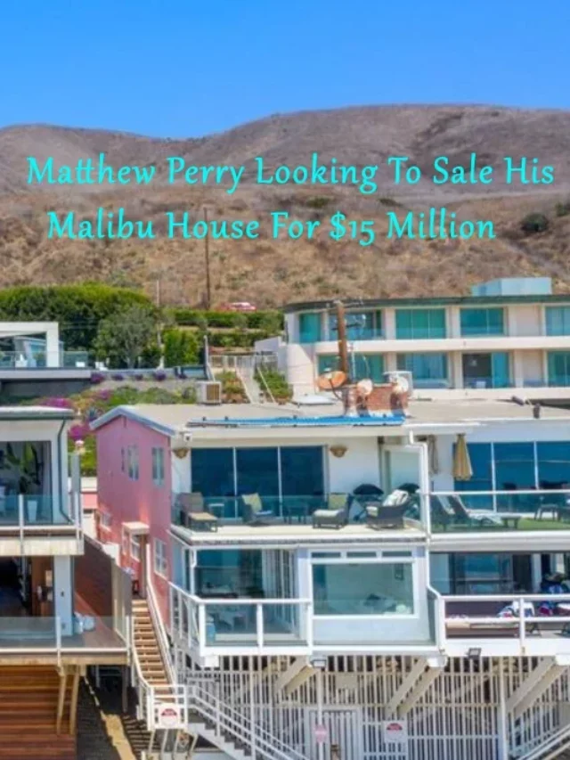 Matthew Perry Looking To Sale His Malibu House For $15 Million